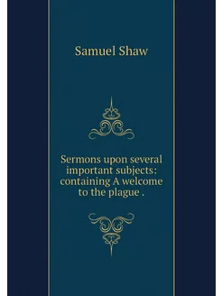 Sermons upon several important subjec