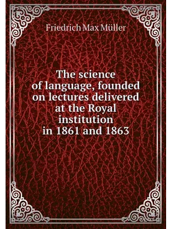 The science of language, founded on l