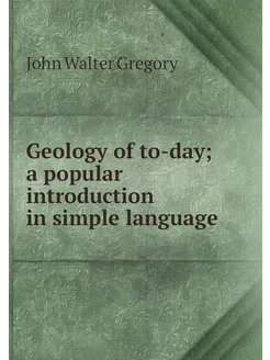 Geology of to-day a popular introduc