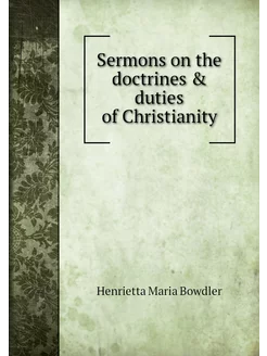 Sermons on the doctrines & duties of