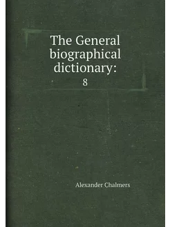 The General biographical dictionary . 8