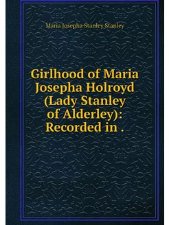 Girlhood of Maria Josepha Holroyd (La