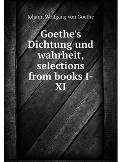 Goethe's Dichtung und wahrheit, selec