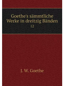 Goethe's sämmtliche Werke in dreitzig