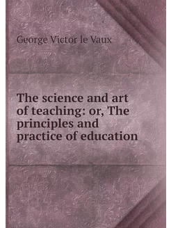 The science and art of teaching or