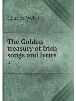 The Golden treasury of Irish songs an