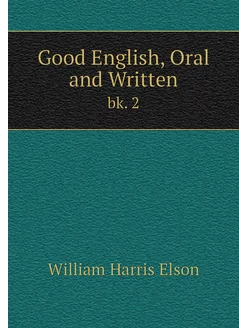 Good English, Oral and Written. bk. 2