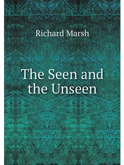 The Seen and the Unseen