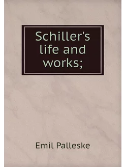 Schiller's life and works