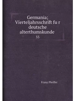 Germania Vierteljahrsschrift für deutsche alterthu