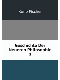 Geschichte Der Neueren Philosophie. 3