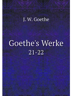 Goethe's Werke. 21-22