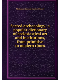 Sacred archaeology a popular diction