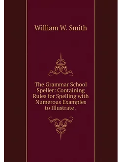 The Grammar School Speller Containin