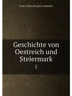 Geschichte von Oestreich und Steiermark. 1