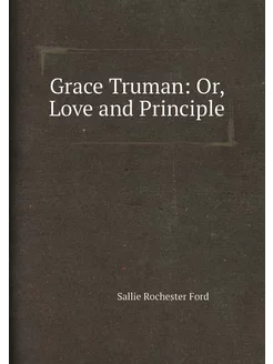 Grace Truman Or, Love and Principle