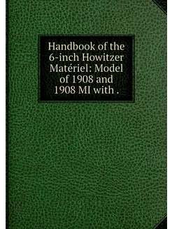 Handbook of the 6-inch Howitzer Matér