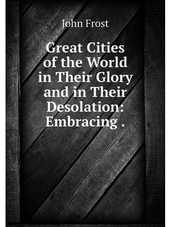 Great Cities of the World in Their Gl