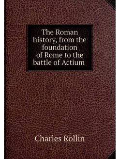 The Roman history, from the foundatio