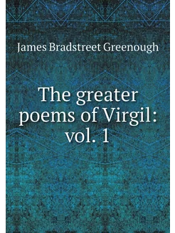 The greater poems of Virgil vol. 1