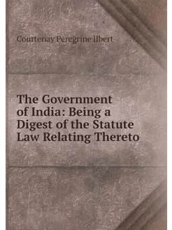 The Government of India Being a Dige