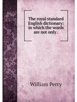 The royal standard English dictionary