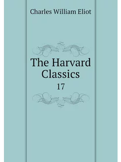 The Harvard Classics. 17