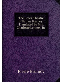 The Greek Theatre of Father Brumoy T