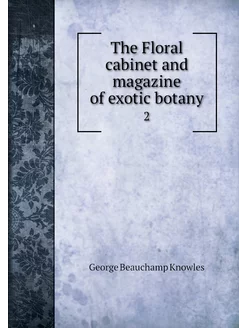 The Floral cabinet and magazine of ex