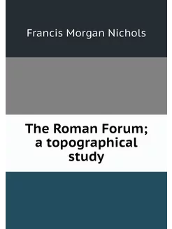 The Roman Forum a topographical study