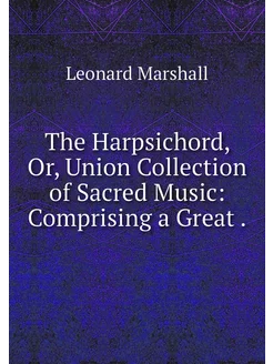 The Harpsichord, Or, Union Collection