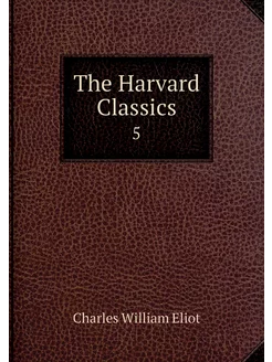 The Harvard Classics. 5