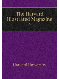 The Harvard Illustrated Magazine. 9