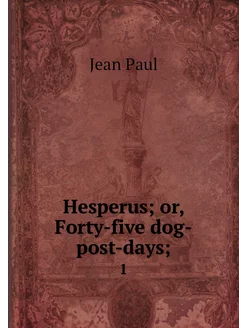 Hesperus or, Forty-five dog-post-day