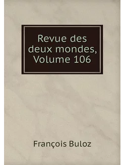 Revue des deux mondes, Volume 106