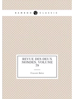 Revue des deux mondes, Volume 79