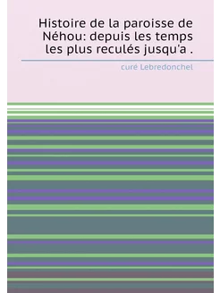 Histoire de la paroisse de Néhou depuis les temps l