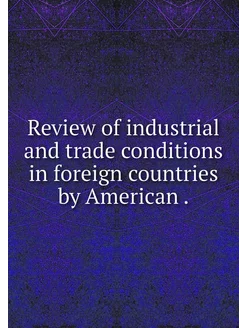 Review of industrial and trade condit