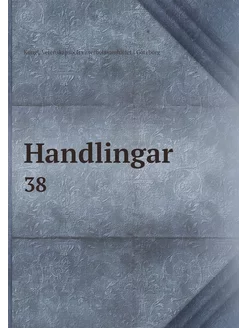 Handlingar. 38