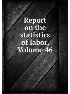 Report on the statistics of labor, Vo