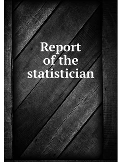 Report of the statistician