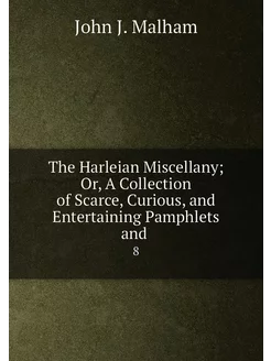 The Harleian Miscellany Or, A Collection of Scarce