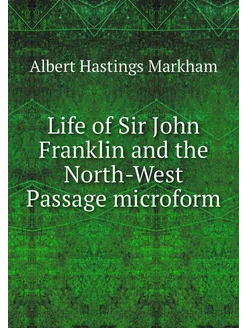 Life of Sir John Franklin and the Nor