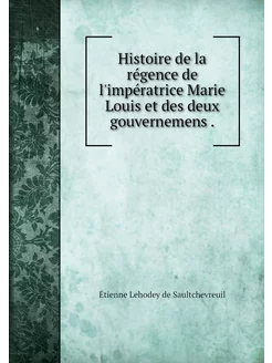 Histoire de la régence de l'impératri