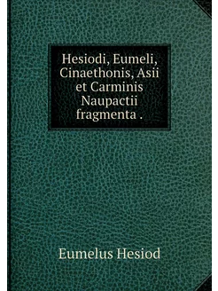 Hesiodi, Eumeli, Cinaethonis, Asii et