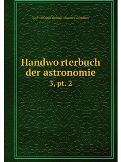 Handwörterbuch der astronomie. 3, pt. 2