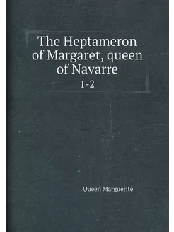 The Heptameron of Margaret, queen of Navarre. 1-2