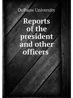 Reports of the president and other of