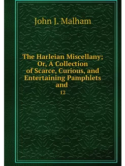 The Harleian Miscellany Or, A Collec