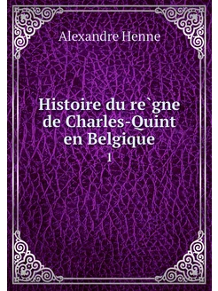 Histoire du règne de Charles-Quint e